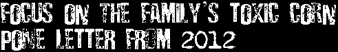 Focus On The Family's Toxic Corn Pone Letter From 2012