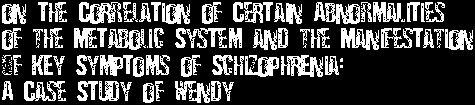 On the Correlation of Certain Abnormalities of the Metabolic System and the Manifestation of Key Symptoms of Schizophrenia: A Case Study of Wendy