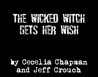 The Wicked Witch Gets Her Wish by Cecelia Chapman and Jeff Crouch